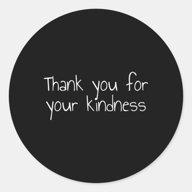 Thank You For Your Kindness Classic Round Sticker (Front)