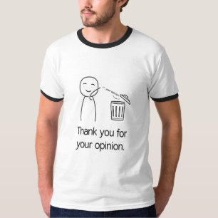 Thank You For Your Opinion — Funny Trash Throwaway T-Shirt