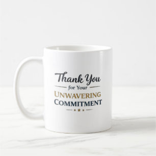 Thank You for Your Unwavering Commitment Coffee Mug