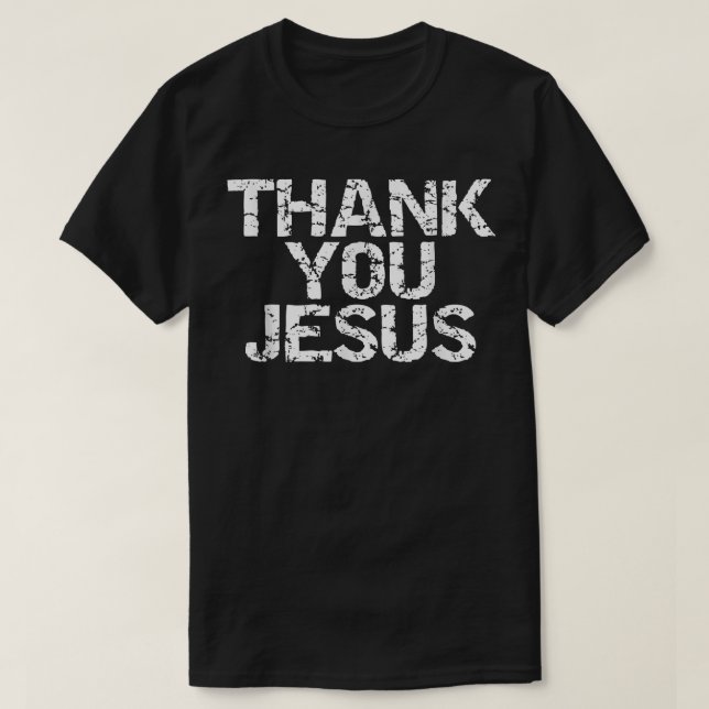 Thank You Jesus  Distressed Christian Religious  T-Shirt (Design Front)