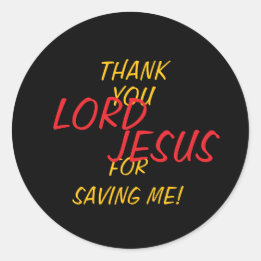 “Thank You LORD JESUS For Saving Me!” Classic Round Sticker