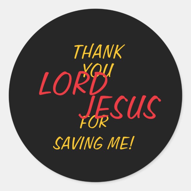 “Thank You LORD JESUS For Saving Me!”  Classic Round Sticker (Front)