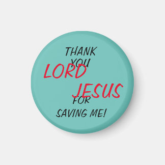 “Thank You LORD JESUS For Saving Me!” Magnet