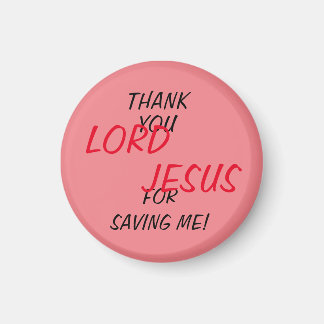 “Thank You LORD JESUS For Saving Me!” Magnet