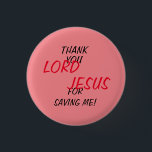 “Thank You LORD JESUS For Saving Me!” Pink  3 Cm Round Badge<br><div class="desc">“Thank You LORD JESUS For Saving Me!” Pink Button.  Further Personalise by changing the Background colour with the Edit Design Tool.  Enjoy!</div>