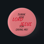 “Thank You LORD JESUS For Saving Me!” Pink 3 Cm Round Badge<br><div class="desc">“Thank You LORD JESUS For Saving Me!” Pink Button. Further Personalise by changing the Background colour with the Edit Design Tool. Enjoy!</div>
