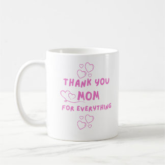 Thank You Mum For Everything Coffee Mug