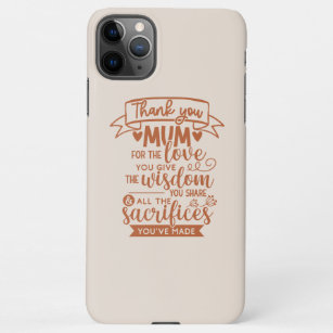 Thank You Mum For The Love You Give The Wisdom You iPhone 11Pro Max Case