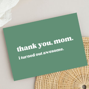 thank you mum, I turned out awesome, green Card