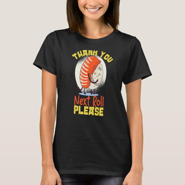 Thank You  Next Roll Please Sushi T-Shirt (Front)