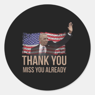 Thank You Obama, Miss You Already Barack President Classic Round Sticker
