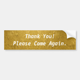 Thank You! Please Come Again Gold Bumper Sticker