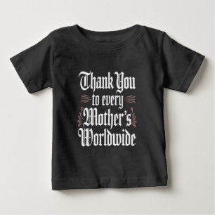 Thank you to the mothers of the world baby T-Shirt