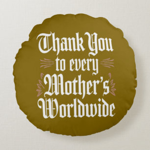 Thank you to the mothers of the world round cushion