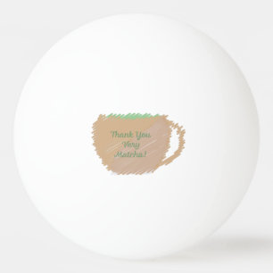 Thank You Very Match Ping Pong Ball
