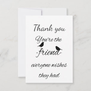 Thank You You're the Friend Everyone Wishes Quote Card