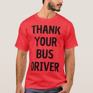 Thank Your Bus Driver T-Shirt