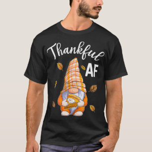 Thankful AF Gnome Thanksgiving Men Women T-Shirt