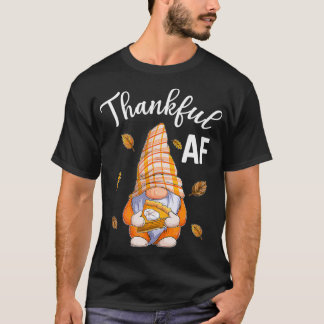 Thankful AF Gnome Thanksgiving Men Women  T-Shirt