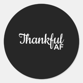 Thankful Af Thanksgiving For Classic Round Sticker