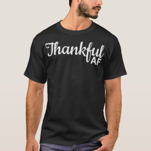 Thankful AF Thanksgiving for men  T-Shirt