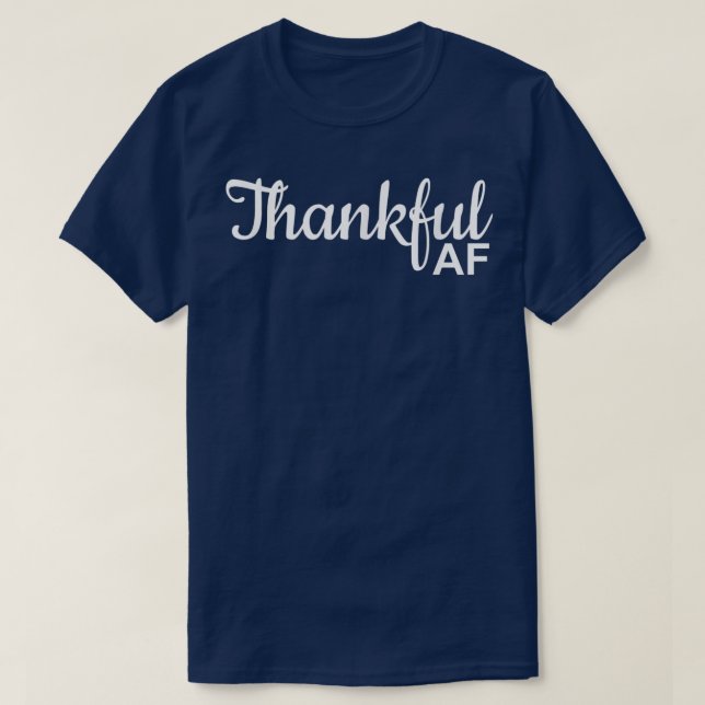 Thankful AF Thanksgiving for men  T-Shirt (Design Front)