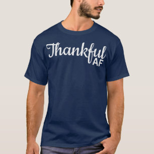 Thankful AF Thanksgiving for men T-Shirt