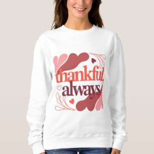 Thankful, Always – Valentine's Day Quote Sweatshirt