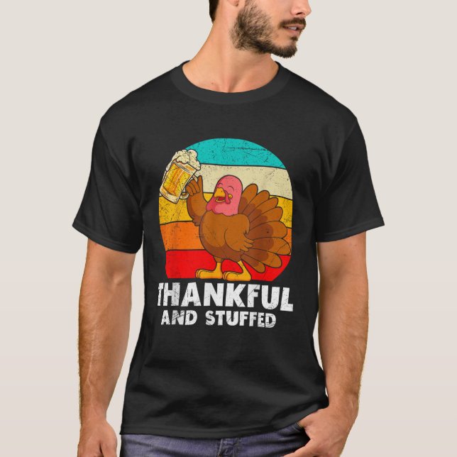 Thankful and Stuffed Beer Drinker Turkey Happy Tha T-Shirt (Front)