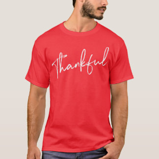 Thankful Be grateful and give Thanks Thanksgiving  T-Shirt