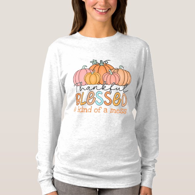 Thankful, Blessed and kind of a Mess! Fall Design. T-Shirt (Front)