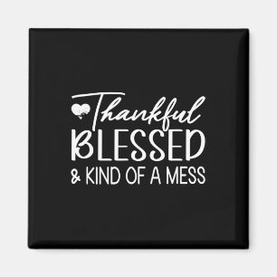 Thankful Blessed And Kind Of A Mess Funny Fall  Magnet