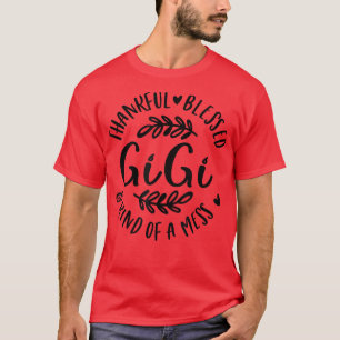 Thankful Blessed And Kind Of A Mess Gigi Thanksgiv T-Shirt