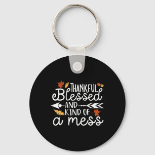 Thankful Blessed and Kind of a Mess  Key Ring