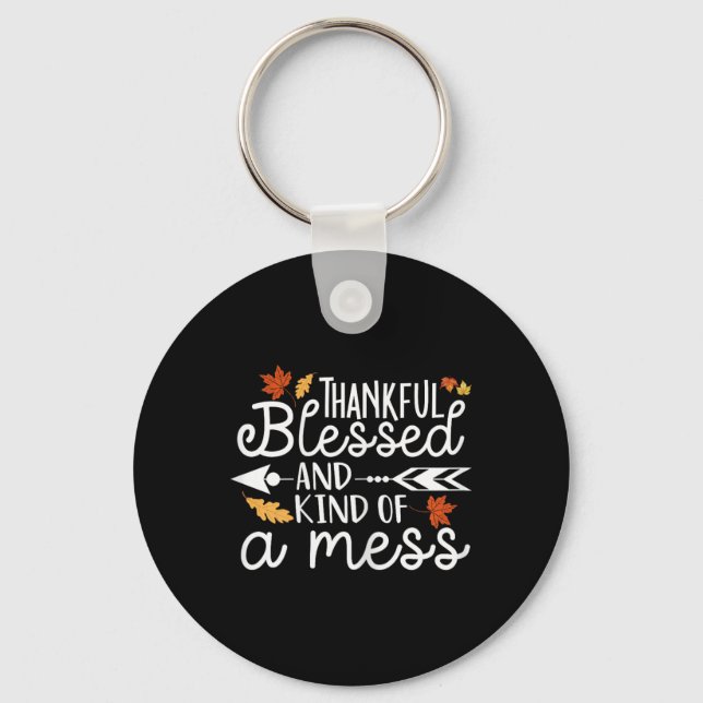 Thankful Blessed and Kind of a Mess  Key Ring (Front)
