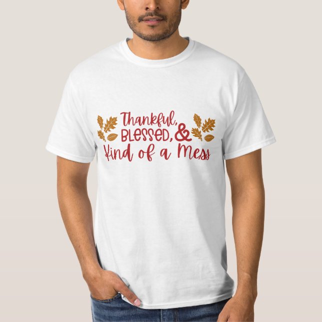 Thankful, Blessed, and Kind of a Mess Leaves T-Shirt (Front)
