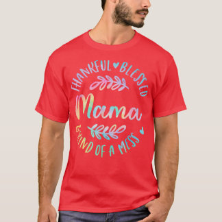 Thankful Blessed And Kind Of A Mess Mama Thanksgiv T-Shirt