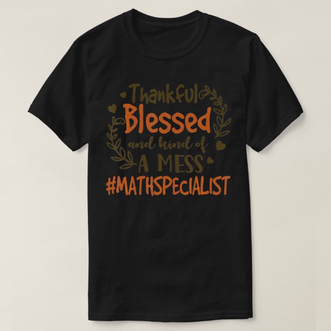 Thankful Blessed And Kind Of A Mess Math Specialis T-Shirt (Design Front)