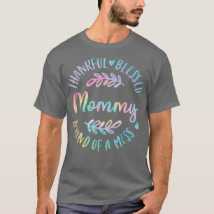 Thankful Blessed And Kind Of A Mess Mummy Thanksgi T-Shirt
