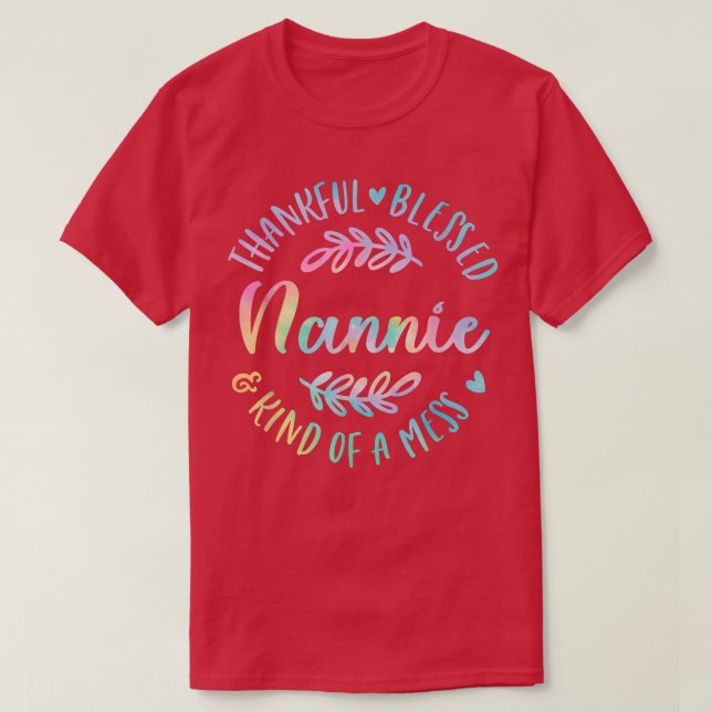 Thankful Blessed And Kind Of A Mess Nannie Thanksg T-Shirt (Design Front)