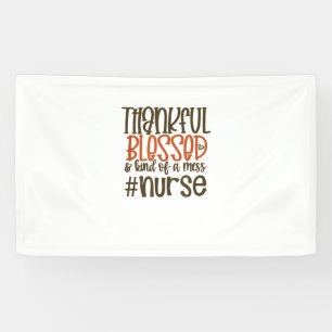 Thankful Blessed And Kind Of A Mess Nurse Thanksgi Banner