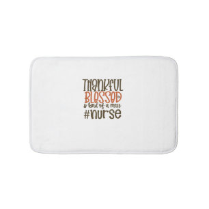 Thankful Blessed And Kind Of A Mess Nurse Thanksgi Bath Mat