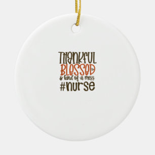Thankful Blessed And Kind Of A Mess Nurse Thanksgi Ceramic Tree Decoration