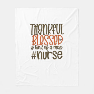 Thankful Blessed And Kind Of A Mess Nurse Thanksgi Fleece Blanket
