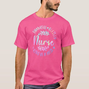 Thankful Blessed And Kind Of A Mess Nurse Tie Dye T-Shirt