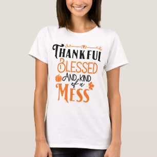 Thankful Blessed and Kind of a Mess T-Shirt
