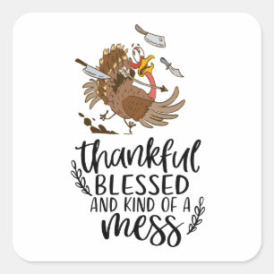 Thankful Blessed and Kind of a mess with Turkey  Square Sticker