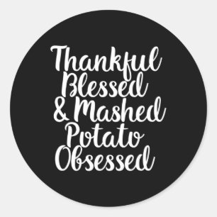 Thankful Blessed and Mashed Potato Obsessed Thanks Classic Round Sticker
