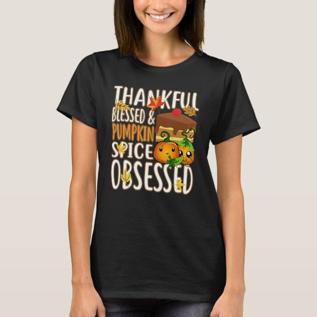 Thankful Blessed And Pumpkin Spice Obsessed Thanks T-Shirt (Front)