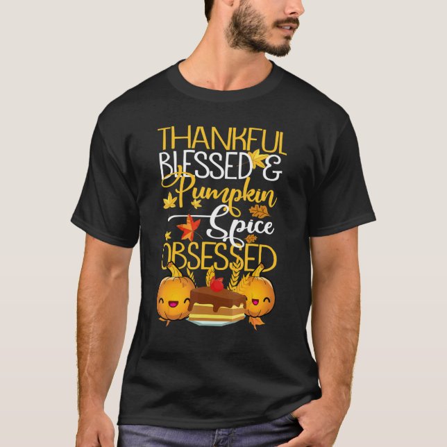 Thankful Blessed And Pumpkin Spice Obsessed Thanks T-Shirt (Front)